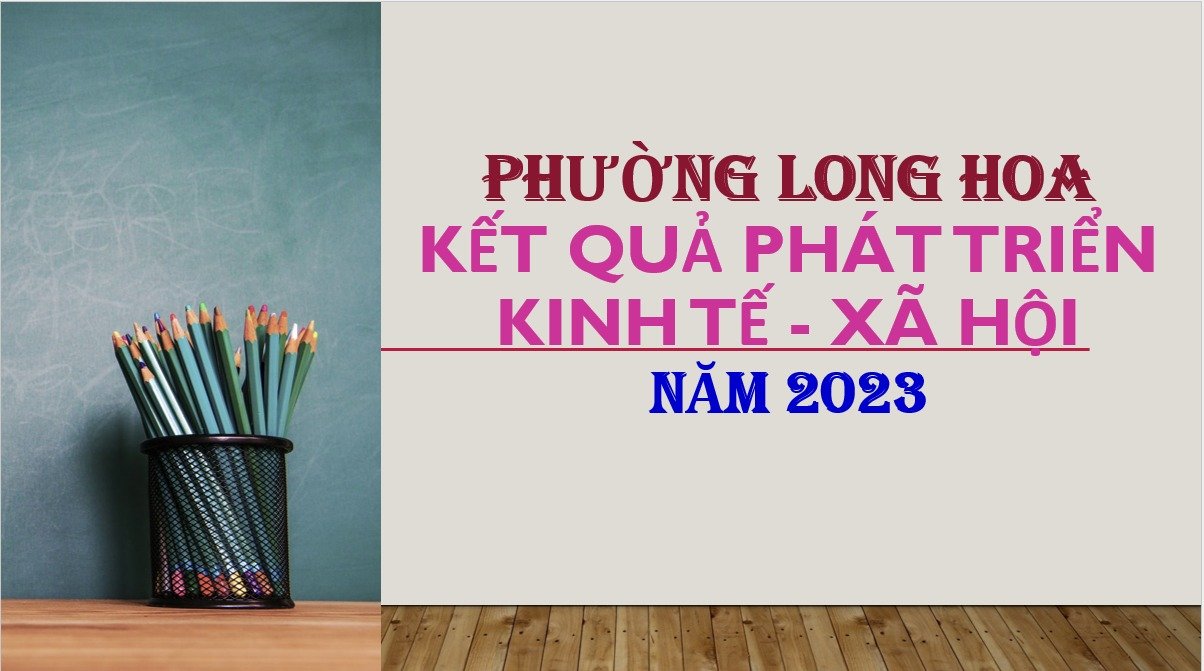 Báo cáo tình hình phát triển kinh tế-xã hội năm 2023 và kế hoạch phát triển Kinh tế - Xã hội năm 2024 trên địa bàn phường Long Hoa