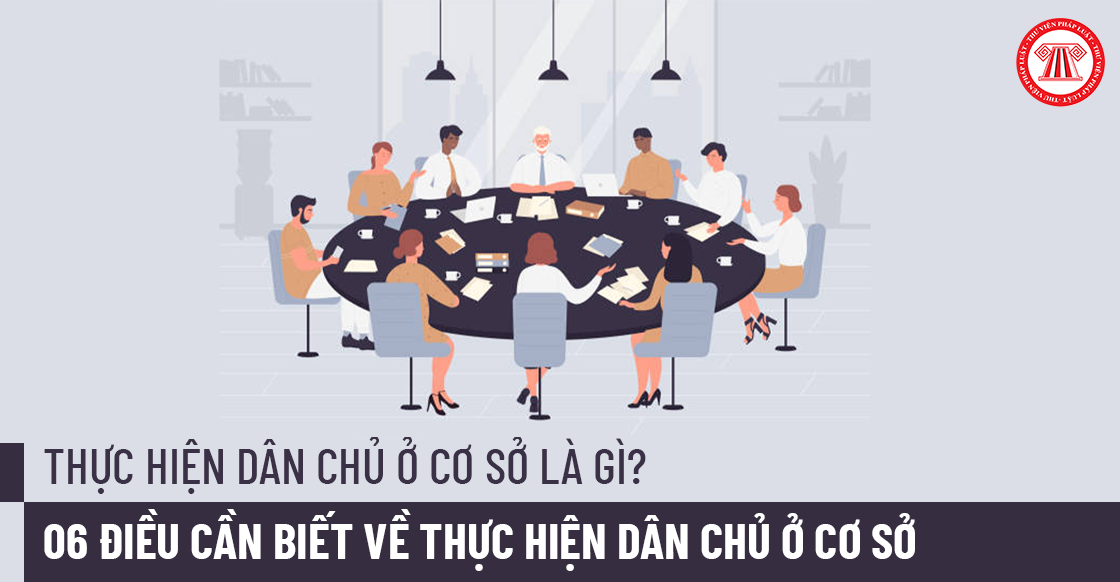 Thực hiện dân chủ ở cơ sở là gì? 06 điều cần biết về thực hiện dân chủ ở cơ sở