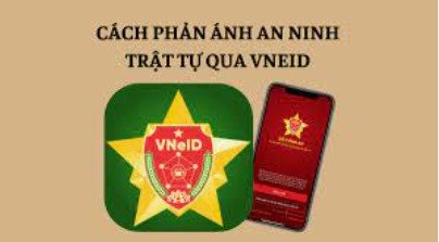 Hướng dẫn Kiến nghị, phản ánh về An ninh trật tự trên ứng dụng định danh điện tử (VNeID)